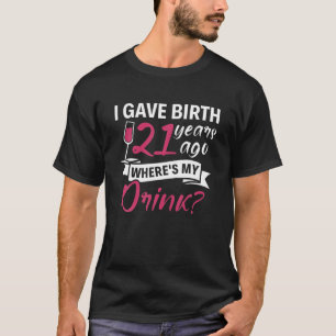 21st birthday I gave birth 21 years ago wheres my T-Shirt