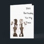 **21st** BIRTHDAY WISHES TO MY **TWIN SISTER** Card<br><div class="desc">If you have it easy being the twin with your sister... ..let her know today by sending her this Fun Birthday Card for HER ***21st BIRTHDAY*** or change the age IF YOU NEED TO FOR SURE!!!!!!</div>