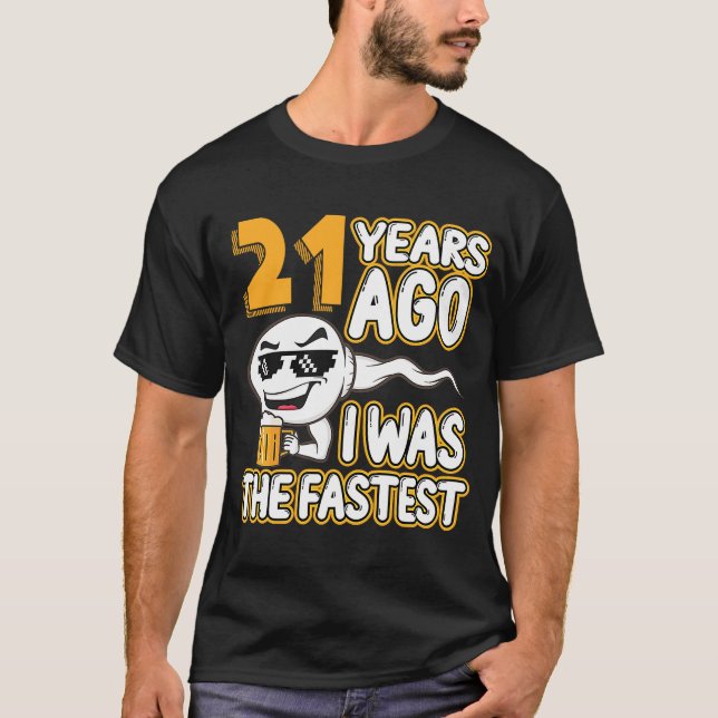 21th Birthday Gag Sperm 21 Years Ago I Was The Fas T-Shirt (Front)