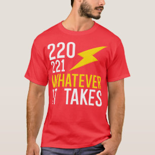 220 221 whatever it takes T-Shirt
