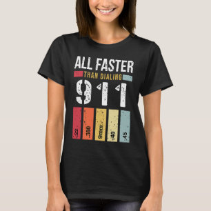 22 380 9mm 40 45 All Faster Than Dialing 911 Gun T-Shirt