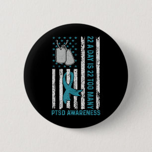 22 A Day Is 22 Too Many Ptsd Awareness Veteran  6 Cm Round Badge