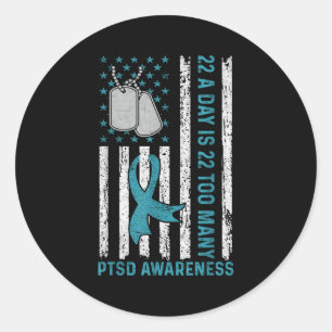22 A Day Is 22 Too Many Ptsd Awareness Veteran  Classic Round Sticker