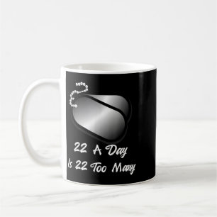 22 A Day Is 22 Too Many Veterans Suicide Awareness Coffee Mug
