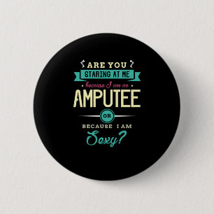 22.Are You Staring At Me Because I Am An Amputee.p 6 Cm Round Badge
