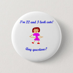22  I'm 22 and I look cute! 6 Cm Round Badge