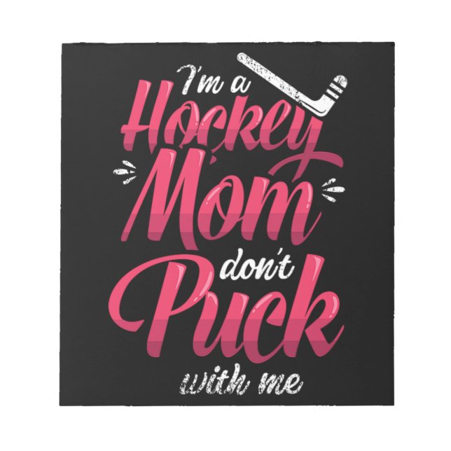 22.Im A Hockey Mum Dont Puck With Me Notepad (Front)