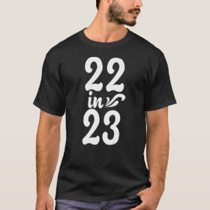 22 in 23 years old, 2023, 22nd birthday , born in  T-Shirt