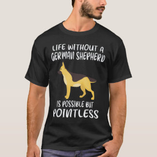 22 Life Without A German Shepherd Is Possible But  T-Shirt