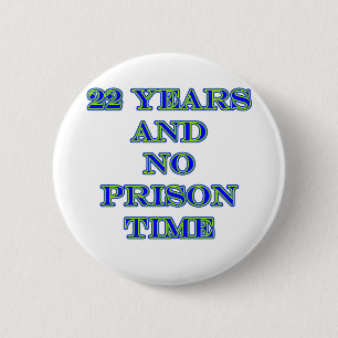22 no prison time 6 cm round badge