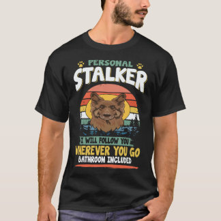 22 Personal Stalker I Will Follow You Wherever You T-Shirt