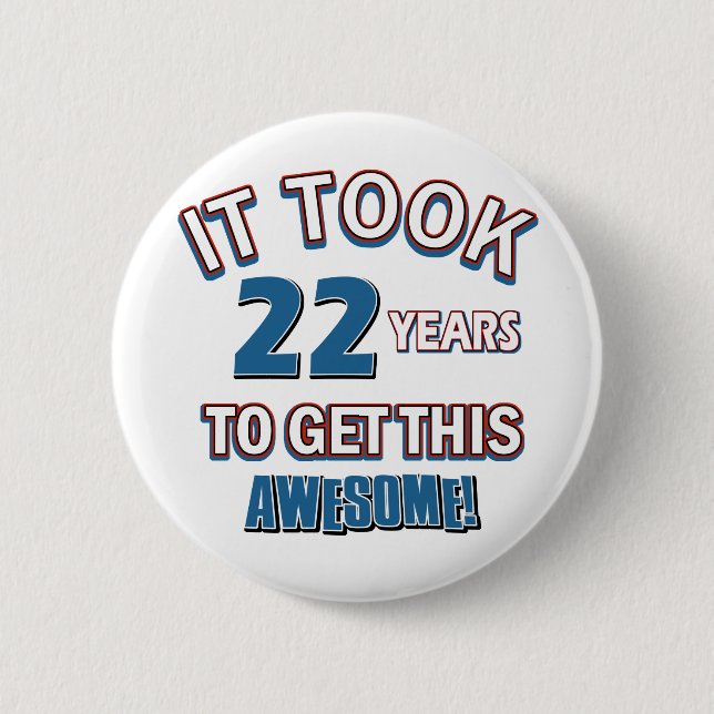 22 year old birthday designs 6 cm round badge (Front)