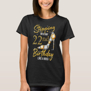 22 Year Old Stepping Into My 22nd Birthday Like A T-Shirt