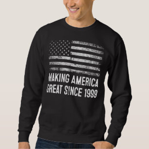 23rd Birthday Making America Great Since 1999 Sweatshirt