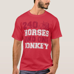 240 Horses & One Donkey - 18 Wheeler Freighter Tru T-Shirt