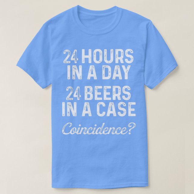 24 hours in a day 24 beers in a case T-Shirt (Design Front)