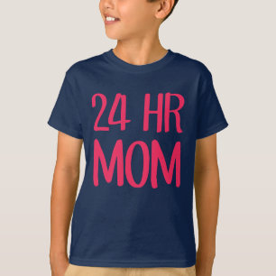 24 hr Mum T-Shirt