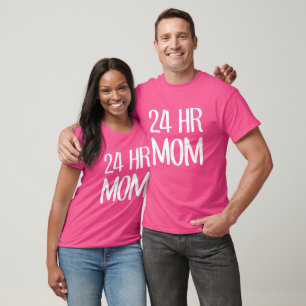 24 hr Mum T-Shirt