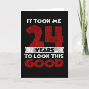 24 Year Old Bday Took Me Look Good 24th Birthday Card