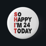 24th Birthday So Happy I'm 24 Today Gift Funny 6 Cm Round Badge<br><div class="desc">sohappyim24, imhappysadtoday, birthday, giftidea, fathersday, funny, yearsold, dad, awsomegift, humour</div>
