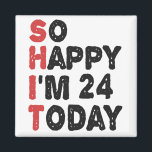24th Birthday So Happy I'm 24 Today Gift Funny Magnet<br><div class="desc">sohappyim24, imhappysadtoday, birthday, giftidea, fathersday, funny, yearsold, dad, awsomegift, humour</div>