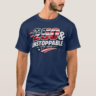 250 & Unstoppable Shirt | America 250 Years Patrio