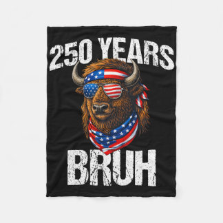 250 Years Bruh 4th Of July Patriotic Bison 250th A Fleece Blanket