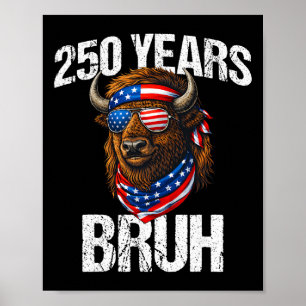 250 Years Bruh 4th Of July Patriotic Bison 250th A Poster
