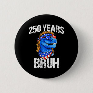 250 Years Bruh 4th Of July Trex Dinosaur 250th Ann 6 Cm Round Badge