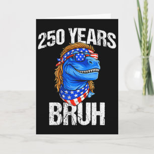 250 Years Bruh 4th Of July Trex Dinosaur 250th Ann Card