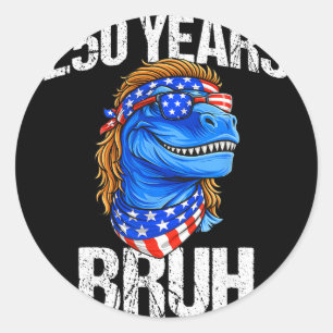250 Years Bruh 4th Of July Trex Dinosaur 250th Ann Classic Round Sticker