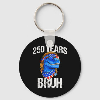 250 Years Bruh 4th Of July Trex Dinosaur 250th Ann Key Ring