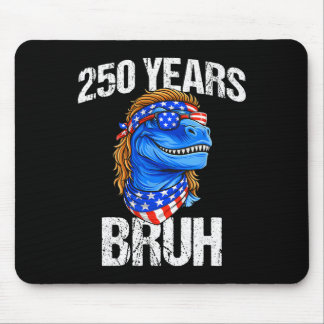 250 Years Bruh 4th Of July Trex Dinosaur 250th Ann Mouse Pad