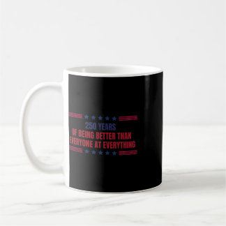 250 Years Of Being Better Than Everyone At Everyth Coffee Mug