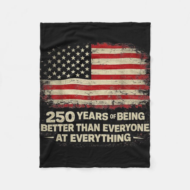 250 Years Of Being Better Than Everyone At Everyth Fleece Blanket (Front)