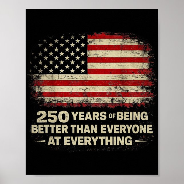 250 Years Of Being Better Than Everyone At Everyth Poster (Front)