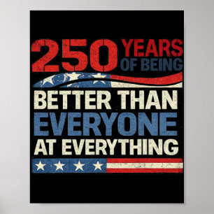 250 Years Of Being Better Than Everyone At Everyth Poster
