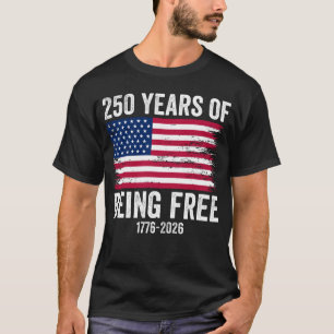 250 Years Of Being Free 1776-2026 USA Anniversary T-Shirt