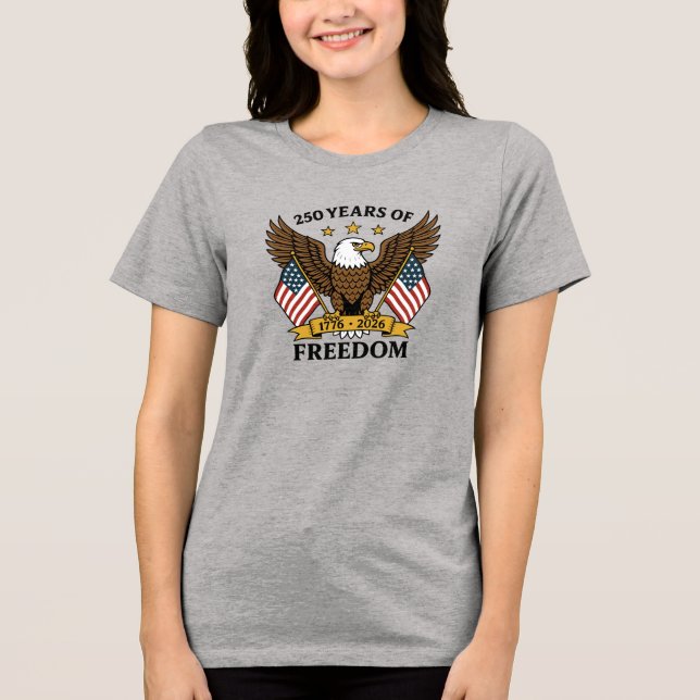 250 Years of Freedom America's Anniversary Tri-Blend Shirt (Front)