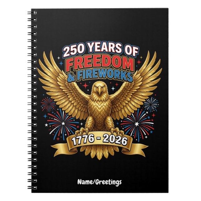 250 Years of Freedom & Fireworks  Notebook (Front)