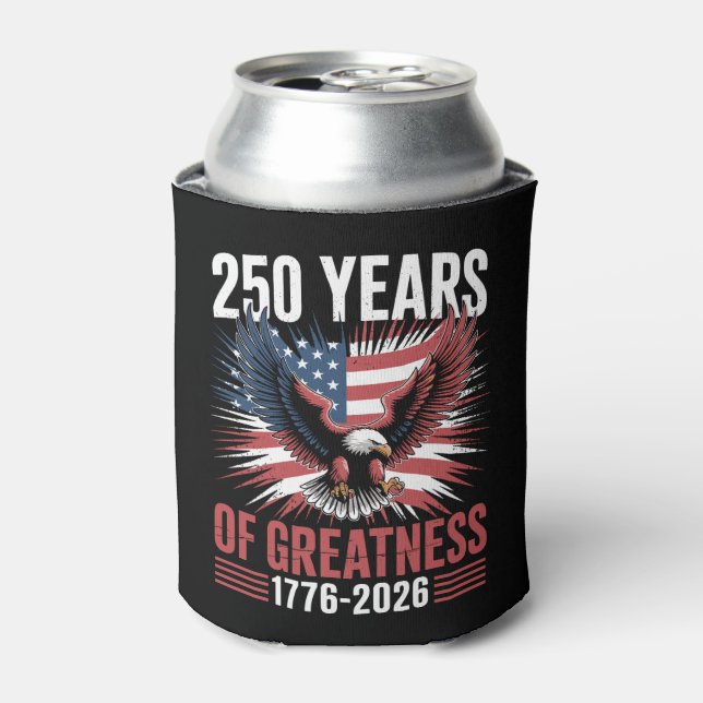 250 Years Of Greatness 1776 2026 250th Anniversary Can Cooler (Can Front)