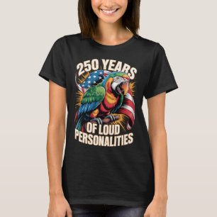 250 Years of Loud Personalities Parrot Art T-Shirt