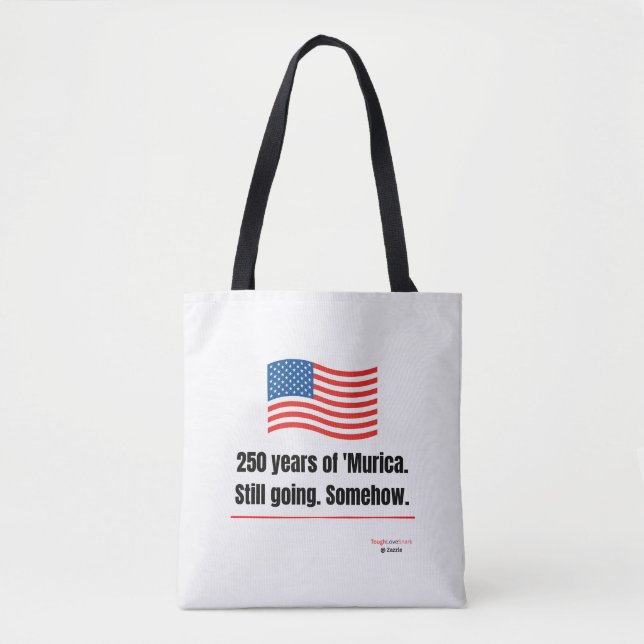 250 years of 'Murica Still going Tote Bag (Front)