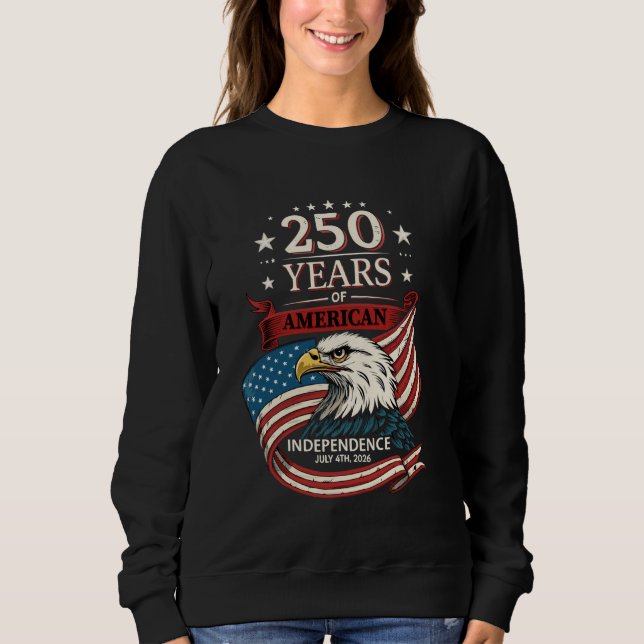 250th Anniversary on July 4, 2026 - Proud American Sweatshirt (Front)