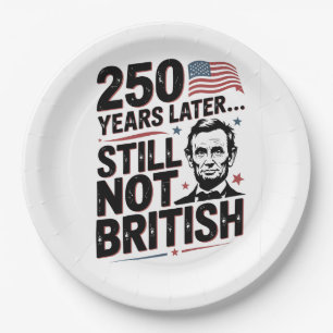 250th Years later Still not British 4th of July US Paper Plate