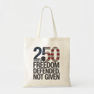 250th Years Of Freedom Defended Not Given Veteran Tote Bag