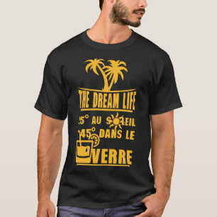 25 degre soleil 45 glass alcohol humor dream life T-Shirt