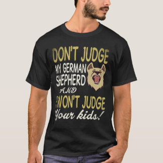 25 Don't Judge My German Shepherd And I Won't Judg T-Shirt