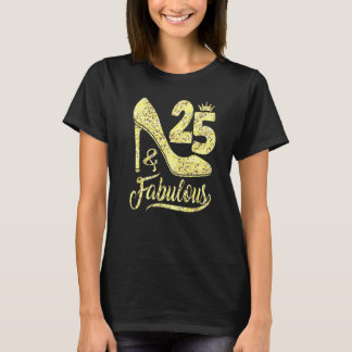 25 & Fabulous 25 Years Old 25th Birthday High Hee T-Shirt