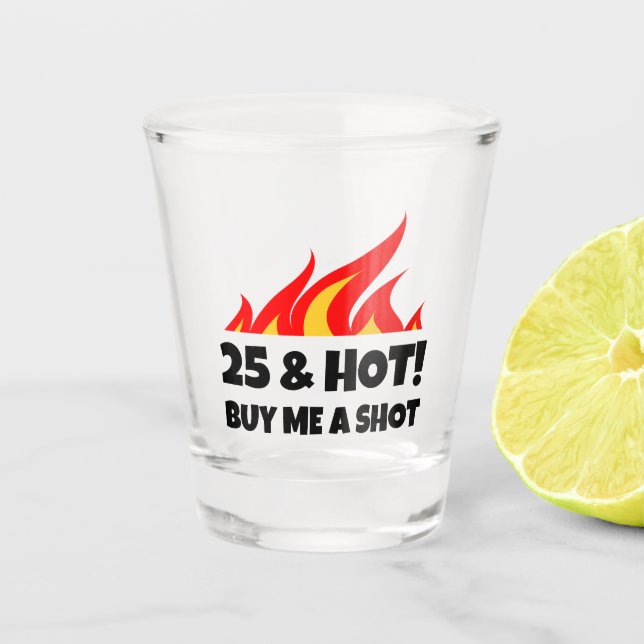 25 & Hot Buy Me A Shot fire flame shot glass (Front)